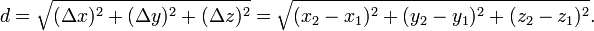 d=\sqrt{(\Delta x)^2+(\Delta y)^2+(\Delta z)^2}=\sqrt{(x_2-x_1)^2+(y_2-y_1)^2+(z_2-z_1)^2}.