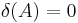 \delta (A)=0