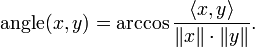 \operatorname{angle}(x,y) = \arccos \frac{\langle x, y \rangle}{\|x\| \cdot \|y\|}.