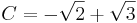 C = -\sqrt{2} + \sqrt{3}