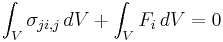 \ \int_V \sigma_{ji,j} \, dV + \int_V F_i \, dV = 0