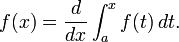 f(x) = \frac{d}{dx} \int_a^x f(t)\,dt.