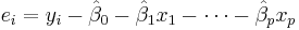 e_i=y_i - \hat\beta_0 - \hat\beta_1 x_1 - \cdots - \hat\beta_p x_p 