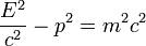 \frac{E^2}{c^2} - p^2 = m^2c^2