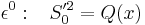 \epsilon^0: \; \; \; S_0'^2 = Q(x)