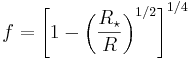 f=\left[1-\left(\frac{R_\star}{R}\right)^{1/2} \right]^{1/4}