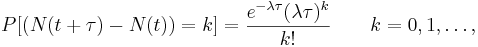  P [(N(t+ \tau) - N(t)) = k] = \frac{e^{-\lambda \tau} (\lambda \tau)^k}{k!} \qquad k= 0,1,\ldots,