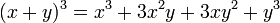 (x + y)^3 = x^3 + 3x^2y + 3xy^2 + y^3\,