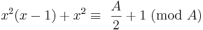  \!\ {x^2}(x-1) + x^2 \equiv\ {{A \over 2} + 1}\ (\mbox{mod}\ A) 