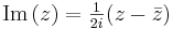 \operatorname{Im}\,(z) = \tfrac{1}{2i}(z-\bar{z})