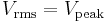 \displaystyle V_\mathrm{rms}=V_\mathrm{peak}