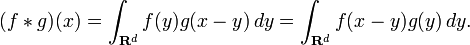 (f * g )(x) = \int_{\mathbf{R}^d} f(y)g(x-y)\,dy = \int_{\mathbf{R}^d} f(x-y)g(y)\,dy.