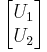 \begin{bmatrix} U_1 \\ U_2 \end{bmatrix}