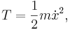  T = \frac{1}{2} m \dot x^2, \,