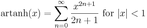 \mathrm{artanh} (x) = \sum^{\infin}_{n=0} \frac{x^{2n+1}}{2n+1} \text{ for } |x| < 1\!