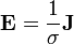 \mathbf{E} = \frac{1}{\sigma} \mathbf{J}