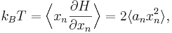 
k_{B} T = \Bigl\langle x_{n} \frac{\partial H}{\partial x_{n}}\Bigr\rangle = 2\langle a_n x_n^2 \rangle,
