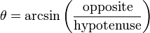 \theta = \arcsin \left( \frac{\text{opposite}}{\text{hypotenuse}} \right)