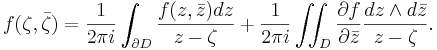 f(\zeta,\bar{\zeta}) = \frac{1}{2\pi i}\int_{\partial D} \frac{f(z,\bar{z})dz}{z-\zeta} + \frac{1}{2\pi i}\iint_D \frac{\partial f}{\partial \bar{z}}\frac{dz\wedge d\bar{z}}{z-\zeta}.