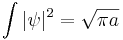 
\int |\psi|^2 = \sqrt{\pi a}
