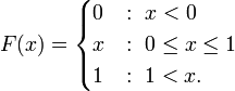 F(x) = \begin{cases}
0 &:\ x < 0\\
x &:\ 0 \le x \le 1\\
1 &:\ 1 < x.
\end{cases}