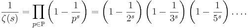 \frac{1}{\zeta(s)} = \prod_{p\in \mathbb{P}}{\left(1-\frac{1}{p^{s}}\right)}= \left(1-\frac{1}{2^{s}}\right)\left(1-\frac{1}{3^{s}}\right)\left(1-\frac{1}{5^{s}}\right)\dots.