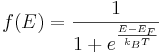 f(E) = \frac{1}{1 + e^{\frac{E-E_F}{k_B T}}}