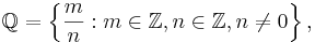 \mathbb{Q} = \left\{\frac{m}{n}�: m \in \mathbb{Z}, n \in \mathbb{Z}, n \ne 0 \right\},