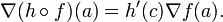 \nabla (h\circ f)(a) = h'(c)\nabla f(a).