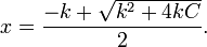  x = \frac {-k + \sqrt {k^2 + 4kC} } {2}. 