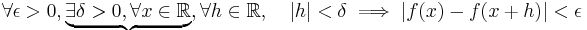  \forall \epsilon >0, \underbrace{\exists \delta > 0, \forall x \in \mathbb{R}},  \forall h \in \mathbb{R}, \quad |h| < \delta\implies |f(x) - f(x+h)| < \epsilon 