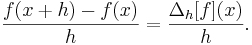  \frac{f(x + h) - f(x)}{h} = \frac{\Delta_h[f](x)}{h}. 