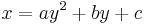 x = ay^2 + by + c \,