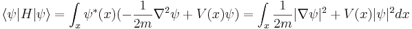 
\langle \psi|H|\psi\rangle = \int_x  \psi^*(x) ( - \frac{1}{2m} \nabla^2 \psi + V(x)\psi) = \int_x \frac{1}{2m}|\nabla \psi|^2 + V(x) |\psi|^2 dx
