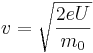 v=\sqrt{\frac{2eU}{m_0}}