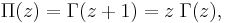 \Pi(z) = \Gamma(z+1) = z \; \Gamma(z), \,\!