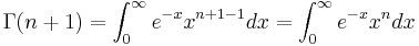 \Gamma(n + 1) = \int_0^\infty e^{-x} x ^{n + 1 - 1}  dx  =  \int_0^\infty e^{-x} x ^n  dx