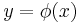 y = \phi(x)