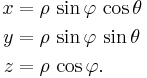  \begin{align}
x &= \rho \, \sin\varphi \, \cos\theta \\
y &= \rho \, \sin\varphi \, \sin\theta \\
z &= \rho \, \cos\varphi.
\end{align} 