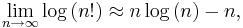 
\lim_{n\to\infty} \log\left(n!\right) \approx n\log\left(n\right) - n,
