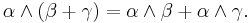 \alpha \wedge (\beta + \gamma) = \alpha \wedge \beta + \alpha \wedge \gamma. 