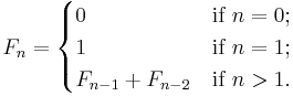 
  F_n =  
  \begin{cases}
    0               & \mbox{if } n = 0; \\
    1               & \mbox{if } n = 1; \\
    F_{n-1}+F_{n-2} & \mbox{if } n > 1. \\
   \end{cases}
 