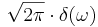 \sqrt{2\pi}\cdot \delta(\omega)