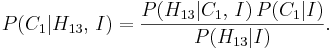  P(C_1|H_{13},\,I) = \frac{P(H_{13}| C_1,\,I) \, P(C_1 | I)}{P(H_{13} | I)}.