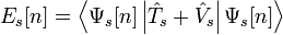 E_s[n] = \left\langle \Psi_s[n] \left| \hat T_s + \hat V_s \right| \Psi_s[n] \right\rangle