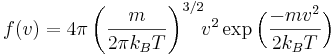 
f (v) = 4 \pi 
\left( \frac{m}{2 \pi k_B T}\right)^{3/2}\!\!v^2
\exp \Bigl(
\frac{-mv^2}{2k_B T}
\Bigr)
