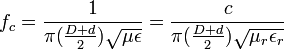 f_c = {1 \over \pi ({D + d \over 2}) \sqrt{\mu \epsilon} }= {c \over \pi ({D + d \over 2}) \sqrt{\mu_r \epsilon_r} }