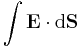 \int \mathbf{E}\cdot \mathrm{d}\mathbf{S}