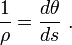 \frac{1}{\rho} = \frac{d\theta}{ds}\ . 