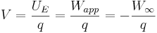 V = \frac {U_E}{q} = \frac {W_{app}}{q} = - \frac {W_\infty}{q}